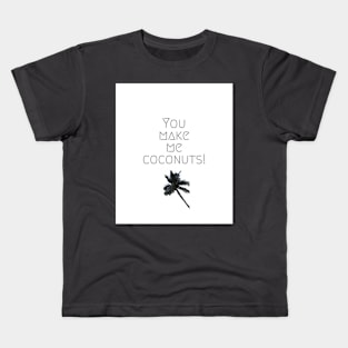 you make me coconuts Kids T-Shirt